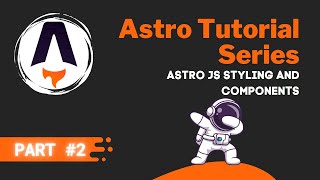 Astro JS Tutorial Series #2 - Styling and Components 🧑‍🚀