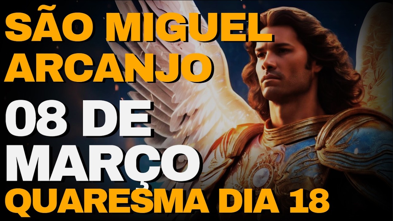 SÃO MIGUEL ARCANJO -  Oração de Hoje  08 De Março Domingo -  | QUARESMA DIA 18