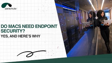 Do Macs Need Endpoint Security? Yes, and Here’s Why