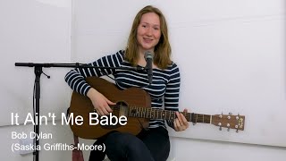 It Ain't Me Babe - Bob Dylan (Saskia Griffiths-Moore) chords