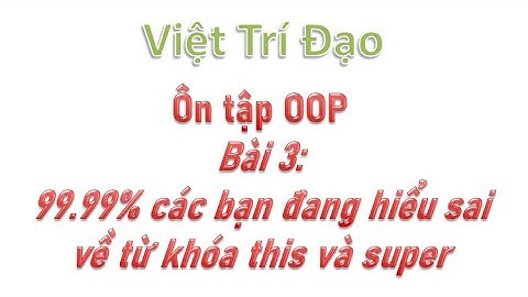 99.99% các bạn đang hiểu sai về từ khóa this và super trong OOP