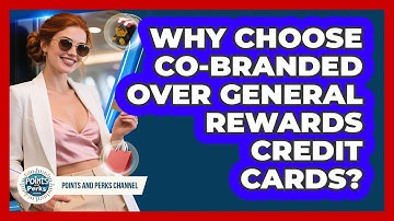 Why Choose Co-Branded Over General Rewards Credit Cards?