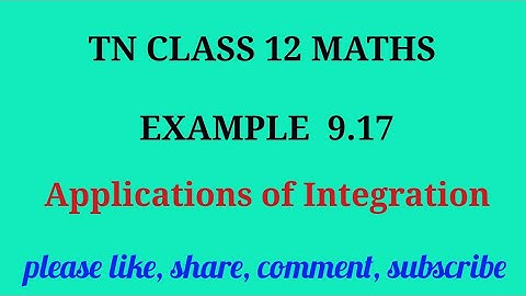 Tn 12 maths | example 9.17 | state board |Applications of integration|chapter 9| gmrrao maths |