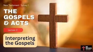 NT Survey: Gospels & Acts | Lecture 2 | Interpreting the Gospels | Rev. Tim Nicholls