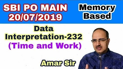 Data Interpretation Questions-232 (Time and Work) SBI PO Main-20-07-2019 (Memory Based)