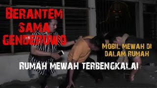 RUMAH MEWAH TERBENGKALAI SAMPAI BERANTEM DENGAN GENDERUWO PENUNGGU