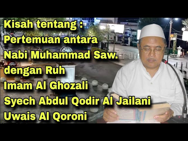 Kh Jamaludin Ahmad | Pertemuan Nabi dengan Ruh imal Al Ghozali, Uwais Al Qoroni & syech abdul Qodir class=