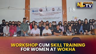 WORKSHOP CUM SKILL TRAINING FOR WOMEN HELD AT DC’S CONFERENCE HALL, WOKHA