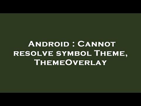 Android : Cannot resolve symbol Theme, ThemeOverlay