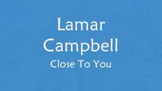Watch Lamar Campbell Close To You video