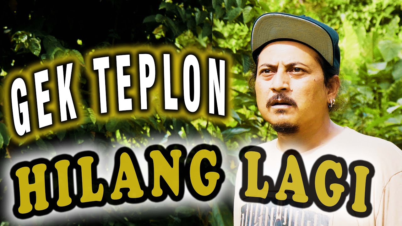 Gek Teplon Hilang 'LAGI'