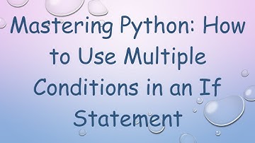 Mastering Python: How to Use Multiple Conditions in an If Statement