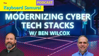 Ben Wilcox - Modernizing Cyber Tech Stack