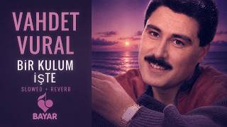 Vaet Vural - Bir Kulum Işte (Slowed+Reverb)