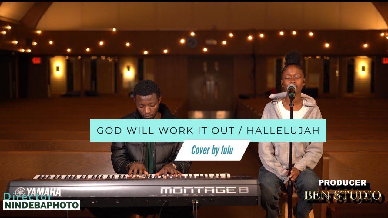 GOD WILL WORK IT OUT HALLELUJAH COVER BY LULU YouTube God will work it out hallelujah cover by lulu youtube