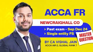 ACCA FR F7 | Single entity FS Debrief - Newcraighall Co | CA Vishal Jain AIR 2, Global Rank 7