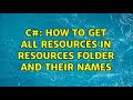 C#: How to get all Resources in Resources folder and their names