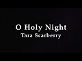 O holy night  tara scarberry