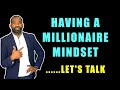 DEVELOP A MILLIONAIRE MINDSET | LET'S TALK