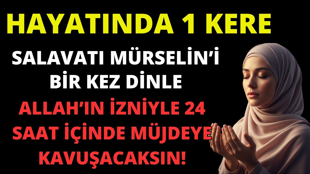HAYATINDA 1 KERE SALAVATI MÜRSELİN'İ DİNLEYEN KİMSE 24 SAAT DOLMADAN MÜJDEYE KAVUŞUR..! BU DUASI