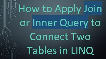 How to Apply Join or Inner Query to Connect Two Tables in LINQ