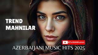 Trend Mahnilar 2025 Azerbaijani Music Hits 2025 Latest Turkish Sad Songs