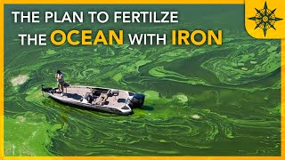 The Plan to Fertilize the Ocean With IRON