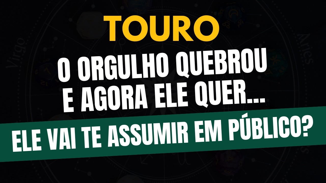 ♉️TOURO: ELE VAI TE ASSUMIR EM PÚBLICO? O ORGULHO QUEBROU E AGORA ELE QUER...