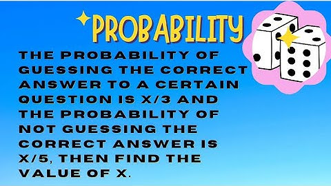 The probability of guessing the correct answer to a certain question is x/3,not guessing the correct