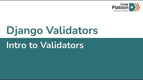 W6D2: Intro To Django Validators (2 of 2)