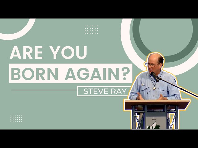 Steve Ray | Are You Born Again? A Catholic Response | Franciscan University class=