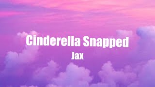Jax - Cinderella Snapped | Lyrics (Clean)