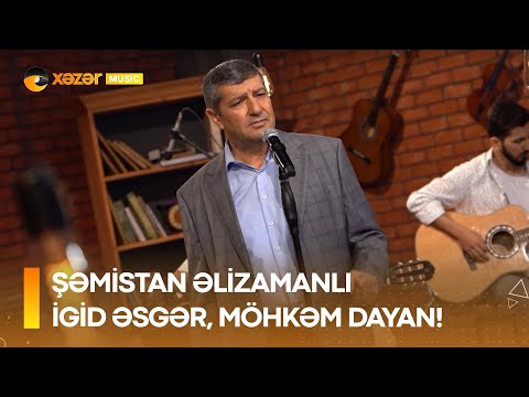 Şəmistan Əlizamanlı - İgid Əsgər, Möhkəm Dayan