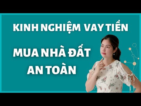 Kinh nghiệm vay tiền mua nhà đất an toàn | Thanh Vân BĐS