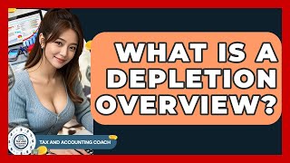 What Is A Depletion Overview Tax and Accounting Coach