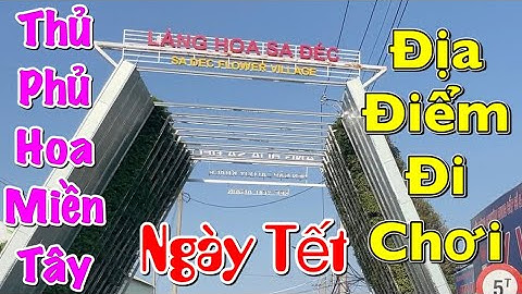 Ken TV Tham Quan Làng Hoa Sa Đéc - Thủ Phủ Hoa Miền Tây | Địa Điểm Vui Chơi Ngày Tết | #65