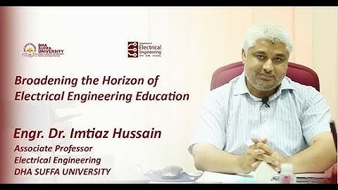 Broadening the Horizon of Electrical Engineering Education | Dr Imtiaz Hussain | DSU EE