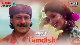 Bandish - Jhankar Audio Jukebox | Jackie Shroff | Juhi Chawla | Bandish Movie Songs | Hindi Song