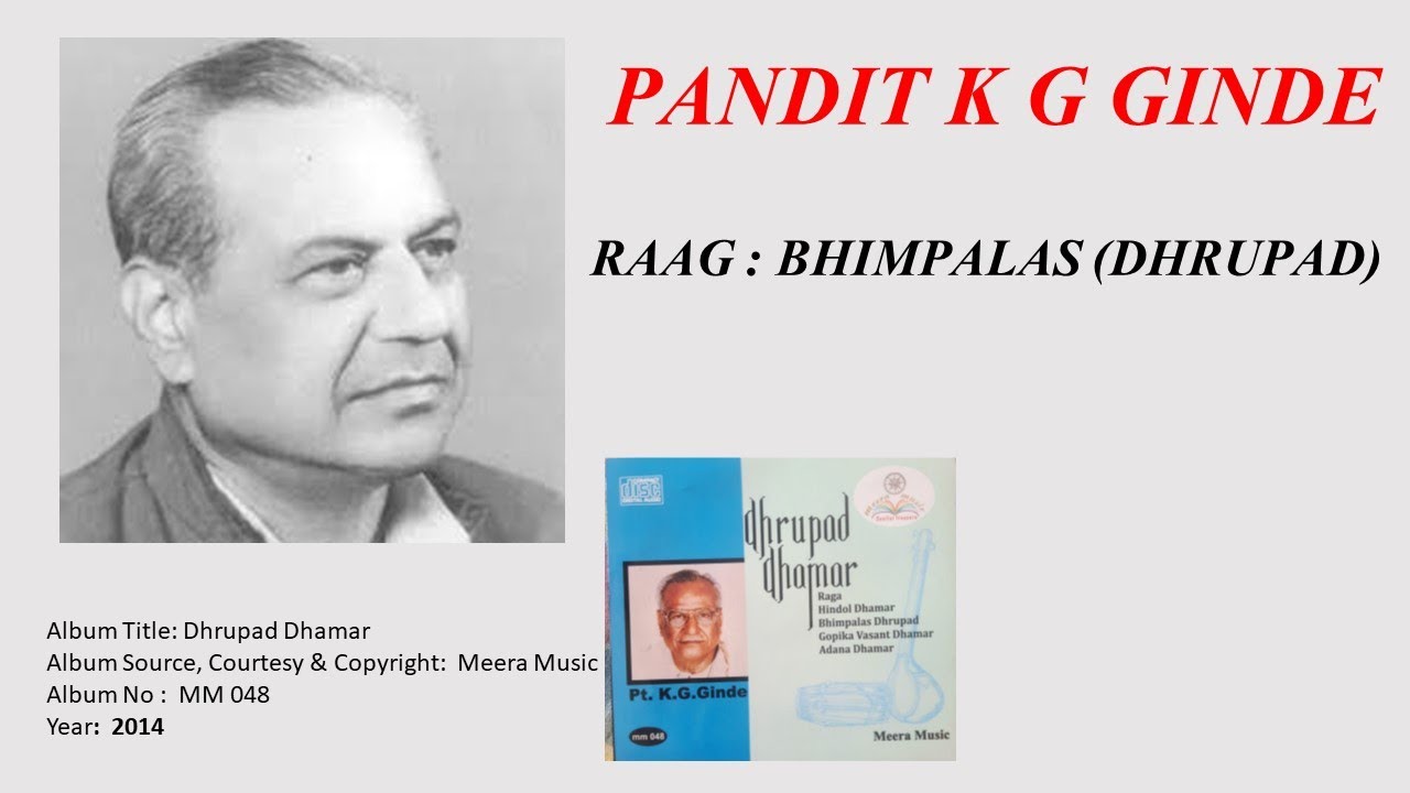PANDIT K G GINDE- RAAG : BHIMPALAS (DHRUPAD)