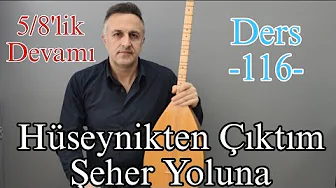 5/8'lik Devam - Hüseynikten Çıktım  Şeher Yoluna Saz Dersi - 116