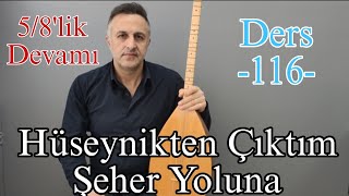 5/8'lik Devam - Hüseynikten Çıktım Şeher Yoluna Saz Dersi - 116