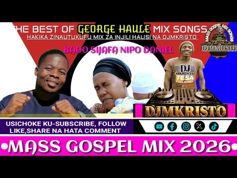 NYIMBO MPYA ZA GEORGE HAULE DANIELI MIX SONGS Nipo Wala Sijafa 2026 BY DJMKRISTO