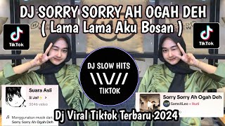 DJ SORRY SORRY AH OGAH DEH || LAMA LAMA AKU BOSAN VIRAL TIKTOK TERBARU 2024