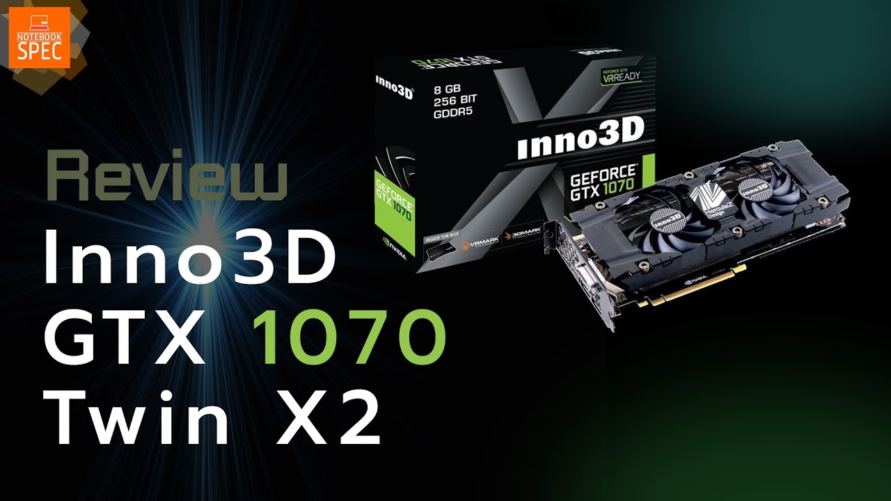 Review] Inno3D GTX1070 TWIN X2 การ์ดจอดี เย็น คุ้ม ในราคา 15,xxx