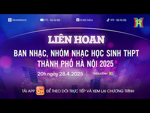 Truyền hình trực tiếp Chung khảo Liên hoan các ban nhạc, nhóm nhạc học sinh THPT Thành phố Hà Nội năm 2025