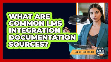 What Are Common LMS Integration Documentation Sources?