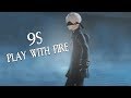 9s  play with fire