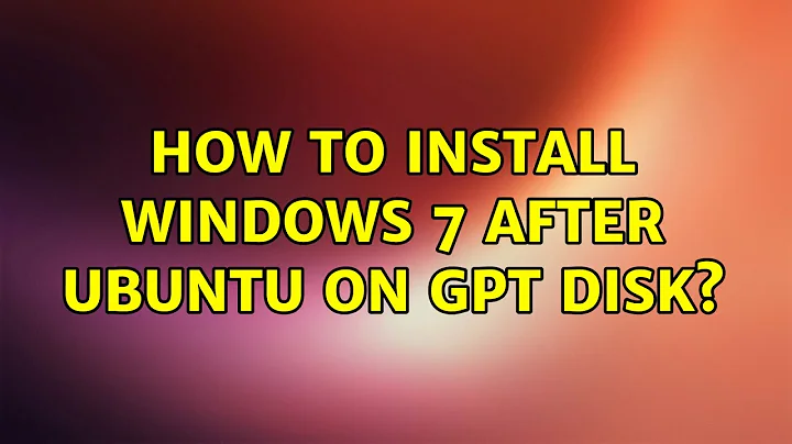 How to install Windows 7 after Ubuntu on GPT disk?