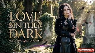 Love in the Dark   Adele Epic Dark Orchestra