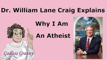 Dr William Lane Craig Explains Why I Am An Atheist